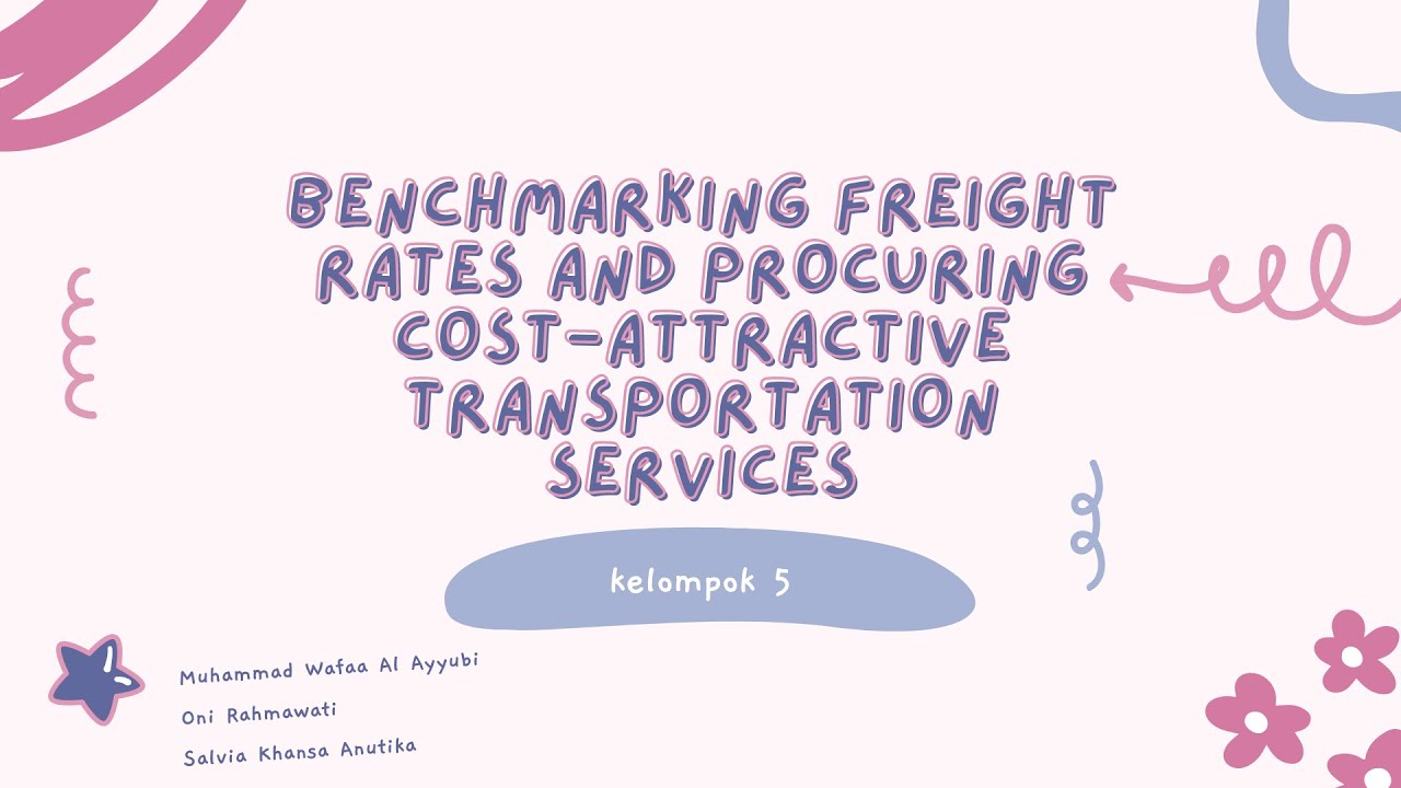 Kelomok 5 - BENCHMARKING FREIGHT RATE AND PROCURING COST-ATTRACTIVE ...