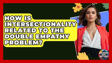 How Is Intersectionality Related To The Double Empathy Problem? - Answers About Autism