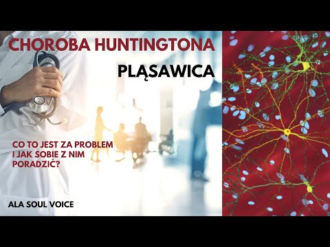 Choroba Huntingtona.PLĄSAWICA.Co to jest za problem i jak sobie z nm poradzić?