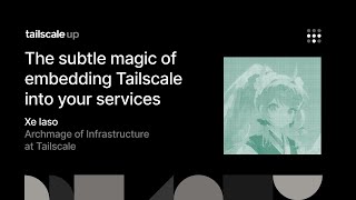 Tailscale Up: The subtle magic of embedding Tailscale into your services