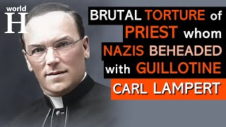 HORRIBLY Brutal EXECUTION of Carl Lampert - Catholic Priest who Stood up to Hitler