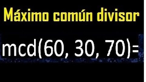 mcd de 60 30 70 , maximo comun divisor de varios numeros , ejemplos resueltos