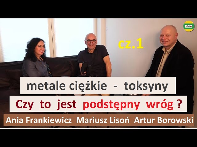 Metale ciężkie - toksyny, usuwać ? jak i czym ? cz.1 Ania Frankiewicz i Mariusz Lisoń