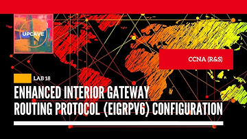 HOW TO CONFIGURE IPV6 EIGRP (EIGRPV6) IN CISCO ROUTERS - LAB 18 -  CCNA (R&S) 2020 - UPCAVE