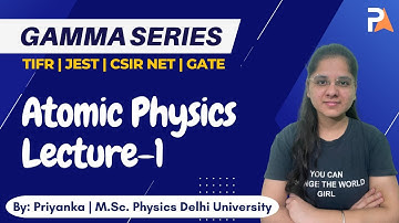 Atomic Physics | MP | TIFR | JEST | CSIR NET | GATE Physics | Priyanka | Gamma Series