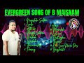 Evergreen song of b maisnam