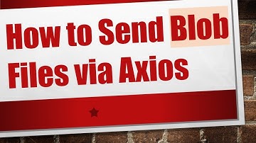How to Send Blob Files via Axios