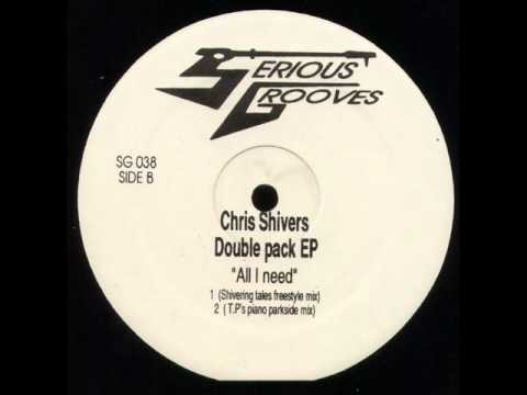 Chris Shivers — Chris Shivers - All I Need (T.P.'s Piano Parkside Mix)