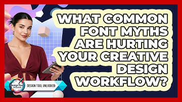 What Common Font Myths Are Hurting Your Creative Design Workflow? - Design Tool Unlocked