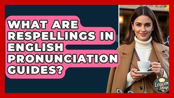 What Are Respellings In English Pronunciation Guides? - Lexicon Lounge