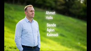 Ahmet Halis - Bende Aşkın Kalmadı
