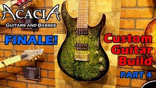 Acacia Guitars Custom Build - FINALE!!!