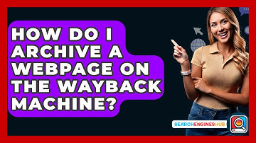 How Do I Archive A Webpage On The Wayback Machine? - SearchEnginesHub.com