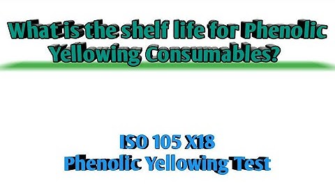What is the shelf life for Phenolic Yellowing Consumables? ISO 105 X18! Phenolic Yellowing Test!
