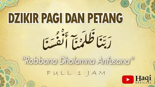 Dzikir Pagi dan Petang Full 1 Jam - Robbana Dholamna Anfusana Haqi