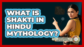 What Is Shakti In Hindu Mythology? - Exploring Ancient Myths