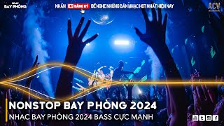 NONSTOP 2024 BAY PHÒNG BASS CỰC MẠNH, Nhạc Trend TikTok Remix 2024, NONSTOP VINAHOUSE 2024 MIXTAPE