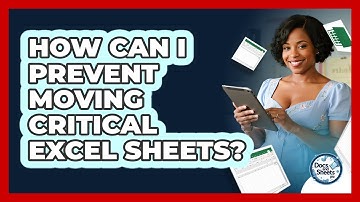 How Can I Prevent Moving Critical Excel Sheets? - Docs and Sheets Pro