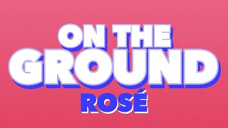 ROSÉ - On The Ground (Lyrics)