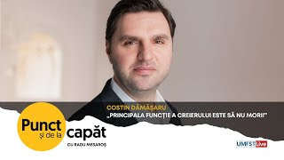 PUNCT ȘI DE LA CAPĂT.  COSTIN DĂMĂȘARU - Principala funcție a creierului este să nu mori!