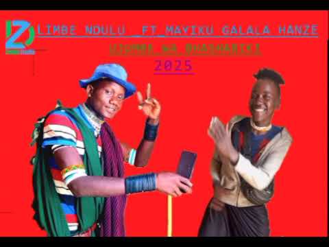 LIMBE NDULU FT MAYIKU GALALAHANZE UJUMBE WA BASHABIKI BY ZUNGU STUDIO 2025