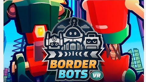 Border Bots VR Part 3