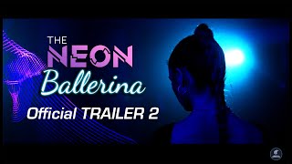 The Neon Ballerina -  Trailer 2  - [4K]