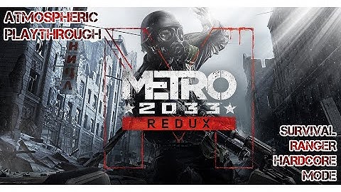 Metro 2033 Redux - COMPLETE PLAYTHROUGH on Survival Ranger Hardcore Mode