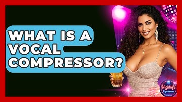 What Is A Vocal Compressor? - Nightlife Experiences