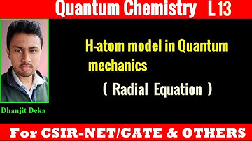 H atom model(Radial equation)Quantum Chemistry|L13|chemical scince|CSIR-NET/GATE