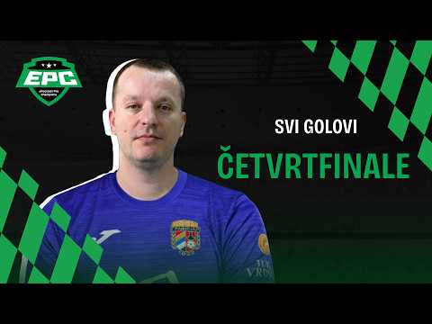 EPC Liga S4 | Četvrtfinale | Svi golovi
