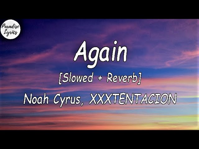 Noah Cyrus & XXXTENTACION - Again (Lyrics) 