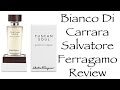 Bianco Di Carrara Salvatore Ferragamo | Fragrance Review