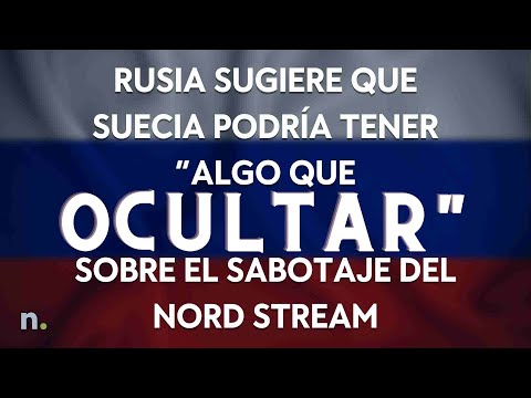 Rusia sugiere que Suecia podr&iacute;a tener &ldquo;algo que ocultar&rdquo; sobre el sabotaje del Nord Stream