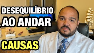 DESEQUILÍBRIO AO ANDAR: O Que Pode Ser Desequilíbrio - QUAIS AS CAUSAS ?