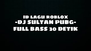 ID LAGU ROBLOX : DJ SULTAN PUBG FULL BASS- ID/CODE LAGU ROBLOX 30 DETIK
