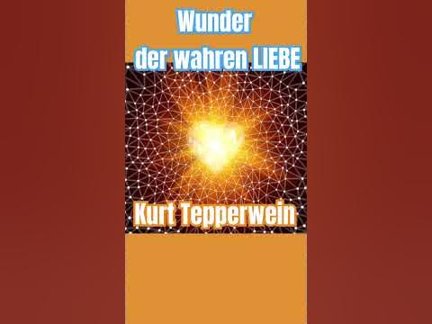 Kurt Tepperwein Wunder der [wahren] LIEBE liebe YouTube