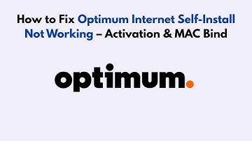 How to Fix Optimum Internet Self-Install Not Working – Activation & MAC Bind