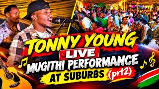 TONNY YOUNG LATEST MUGITHI | BEST OF TONNY YOUNG 2026 MUGITHI LIVE PERFORMANCE AT SUBURBS GRILL prt2