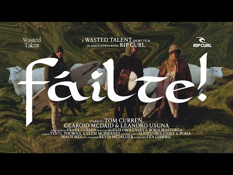 FÁILTE | Starring Tom Curren, Gearoid McDaid & Leandro Usuna | Rip Curl & Wasted Talent Film