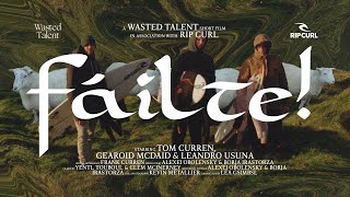 FÁILTE | Starring Tom Curren, Gearoid McDaid & Leandro Usuna | Rip Curl & Wasted Talent Film