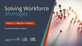 Webinar 4 | Solving Workforce Shortages Through Migration | Practical Pathways for Employers
