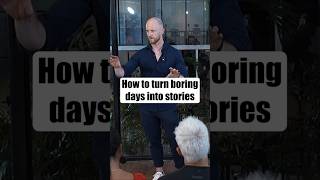 How to turn boring days into stories