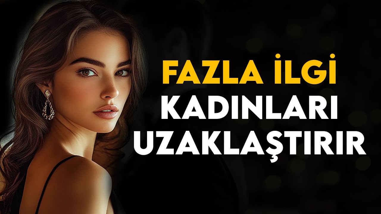 Neden Fazla İlgi Kadınları Uzaklaştırır? Çekiciliğin Gizli Dinamikleri
