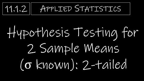 Statistics - 11.1.2 Hypothesis Testing for 2 Sample Means (σ known) - 2-Tailed
