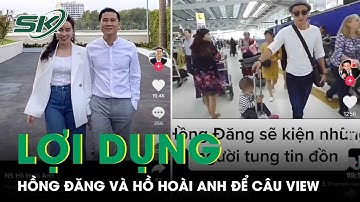 Vụ 2 Nghệ Sĩ Việt Bị Bắt Ở Tây Ban Nha: Đừng Lợi Dụng Hồng Đăng Và Hồ Hoài Anh Để Câu View | SKĐS