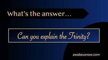 Questions - Week 2: Can You Explain the Trinity?