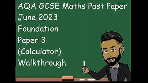 AQA GCSE Maths Past Paper June 2023 Foundation Paper 3 (Calculator) Walkthrough