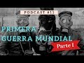 La PRIMERA GUERRA MUNDIAL (Parte I) / Podcast #11