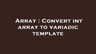 Array : Convert int array to variadic template
